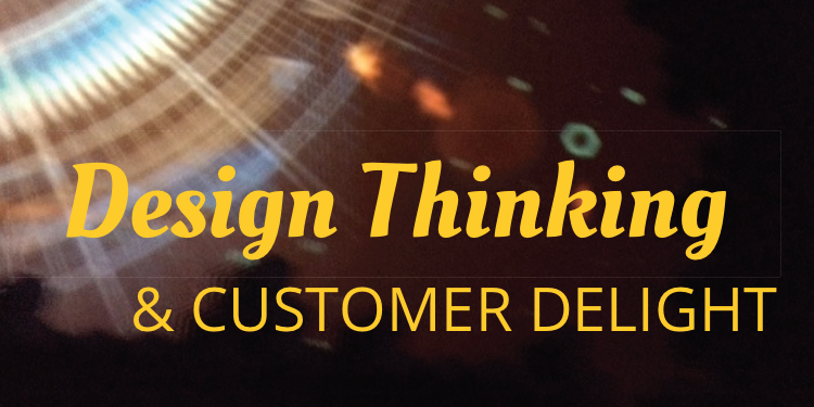 3 Lessons re: Design Thinking and Customer Delight - Experience  Investigators